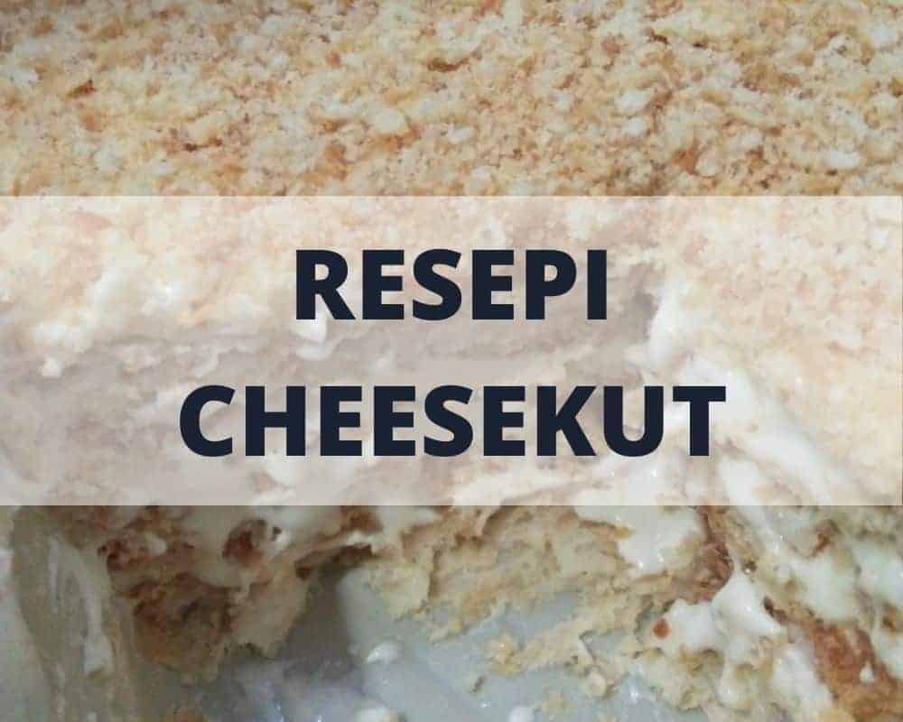 Resepi Cheesekut Sedap, Cepat Dan Mudah
